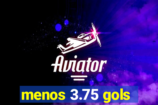 menos 3.75 gols